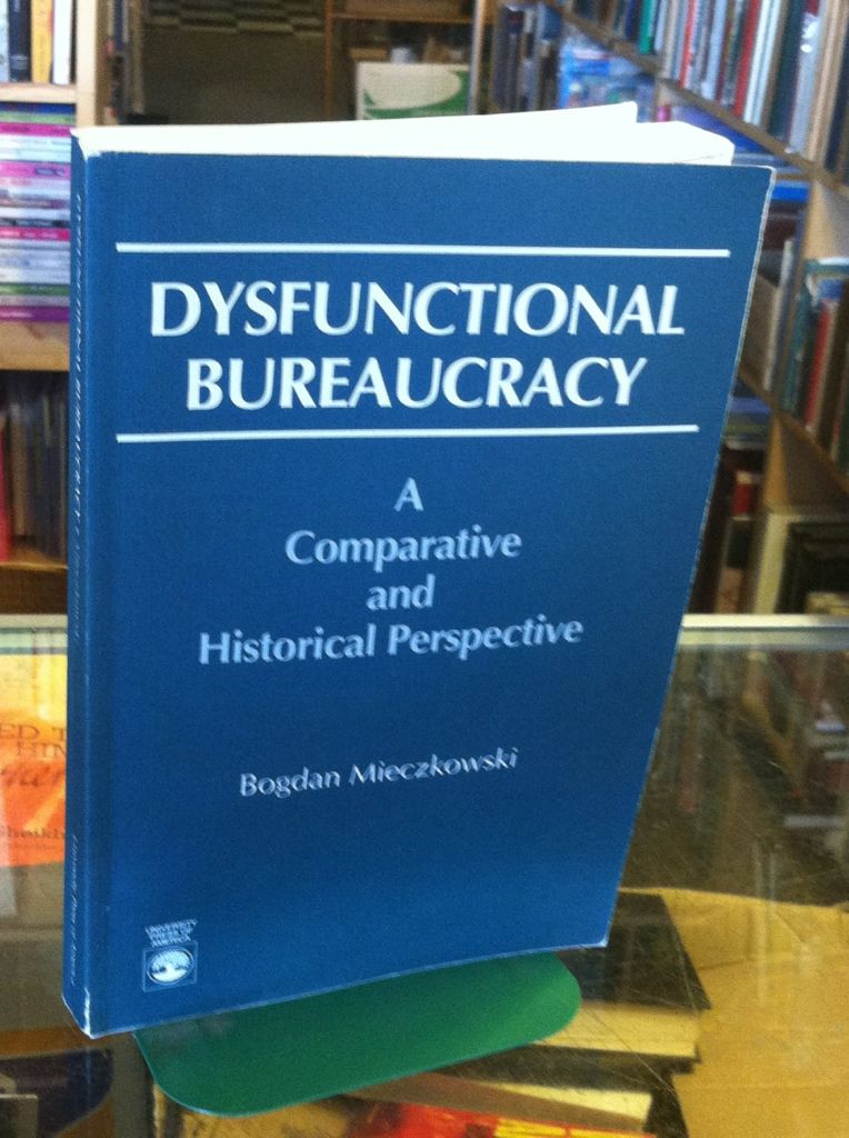 Dysfunctional Bureaucracy, Mieczkowski, Bogdan Dysfunctional Bureaucracy, Mieczkowski, Bogdan