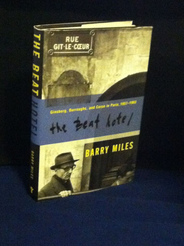 The Beat Hotel: Ginsberg, Burroughs, and Corso in Paris, 1958-1963, Miles, Barry The Beat Hotel: Ginsberg, Burroughs, and Corso in Paris, 1958-1963, Miles, Barry