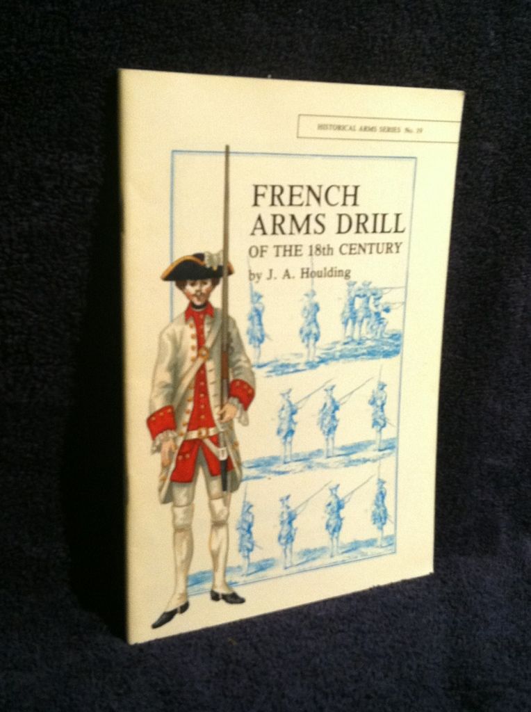 French Arms Drill of the 18th Century, Houlding, J. A. French Arms Drill of the 18th Century, Houlding, J. A.