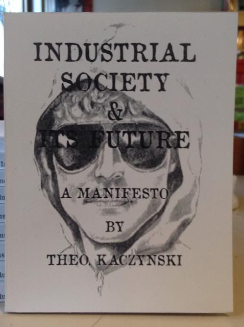 Industrial Society & Its Future: A Manifesto, Theodore Kaczynski Industrial Society & Its Future: A Manifesto, Theodore Kaczynski