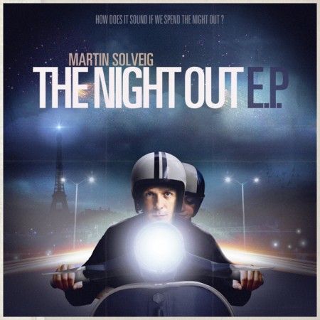 Martin Solveig â€“ The Night Out EP Genre: Electro/Progressive House | Label: Big Beats Recprds | Released Date: 04/03/2012. Download on iTunes