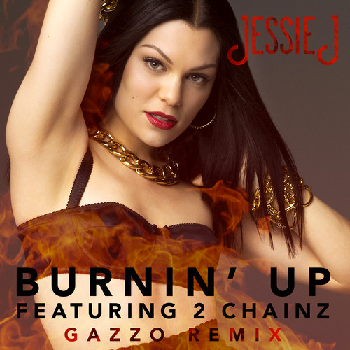 Jessie J Feat. 2 Chainz - Burnin' Up (Gazzo Remix)