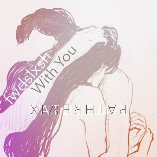 fwdslxsh - With You (P A T H Remix)