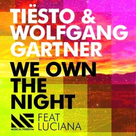 Tiesto & Wolfgang Gartner Feat. Luciana – We Own The Night Genre: Progressive House | Label: Musical Freedom | Released Date: 04/06/2012