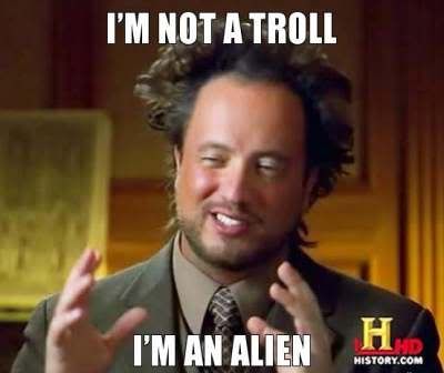 im-not-a-troll-im-an-alien.jpg