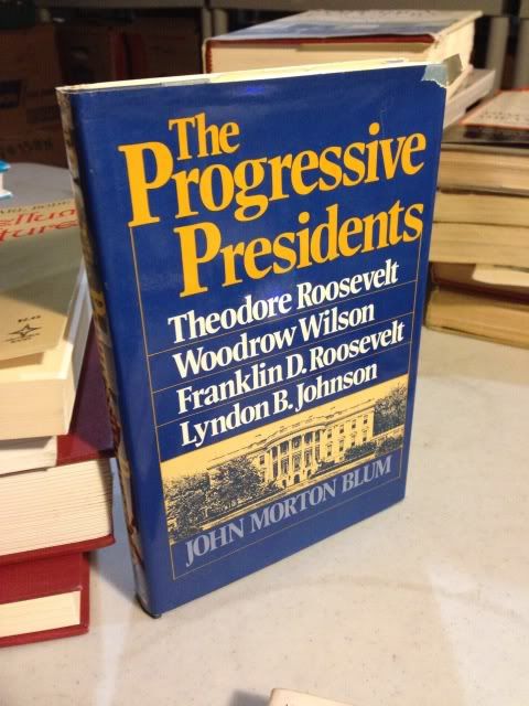 The Progressive Presidents: Theodore Roosevelt, Woodrow Wilson, Franklin D. Roosevelt, Lyndon B. Johnson, Blum, John Morton The Progressive Presidents: Theodore Roosevelt, Woodrow Wilson, Franklin D. Roosevelt, Lyndon B. Johnson, Blum, John Morton