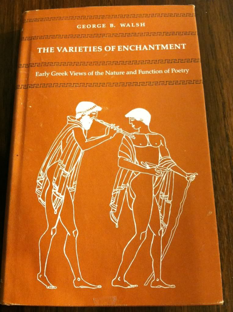 The Varieties of Enchantment: Early Greek Views of the Nature and Function of Poetry, Walsh, George B. The Varieties of Enchantment: Early Greek Views of the Nature and Function of Poetry, Walsh, George B.
