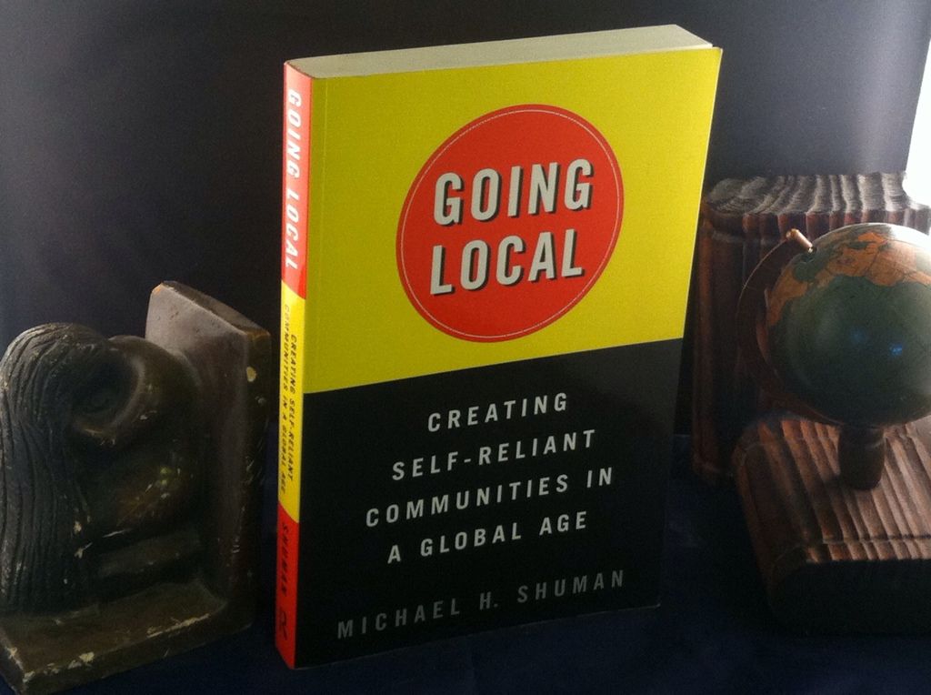 Going Local: Creating Self-Reliant Communities in a Global Age, Shuman, Michael Going Local: Creating Self-Reliant Communities in a Global Age, Shuman, Michael