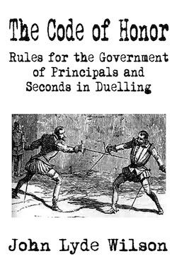 Image for Code of Honor or Rules for the Government of Principals and Seconds in Duelling by Wilson, John Lyde