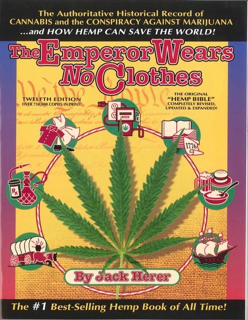 The Emperor Wears No Clothes: Hemp and the Marijuana Conspiracy, Jack Herer The Emperor Wears No Clothes: Hemp and the Marijuana Conspiracy, Jack Herer