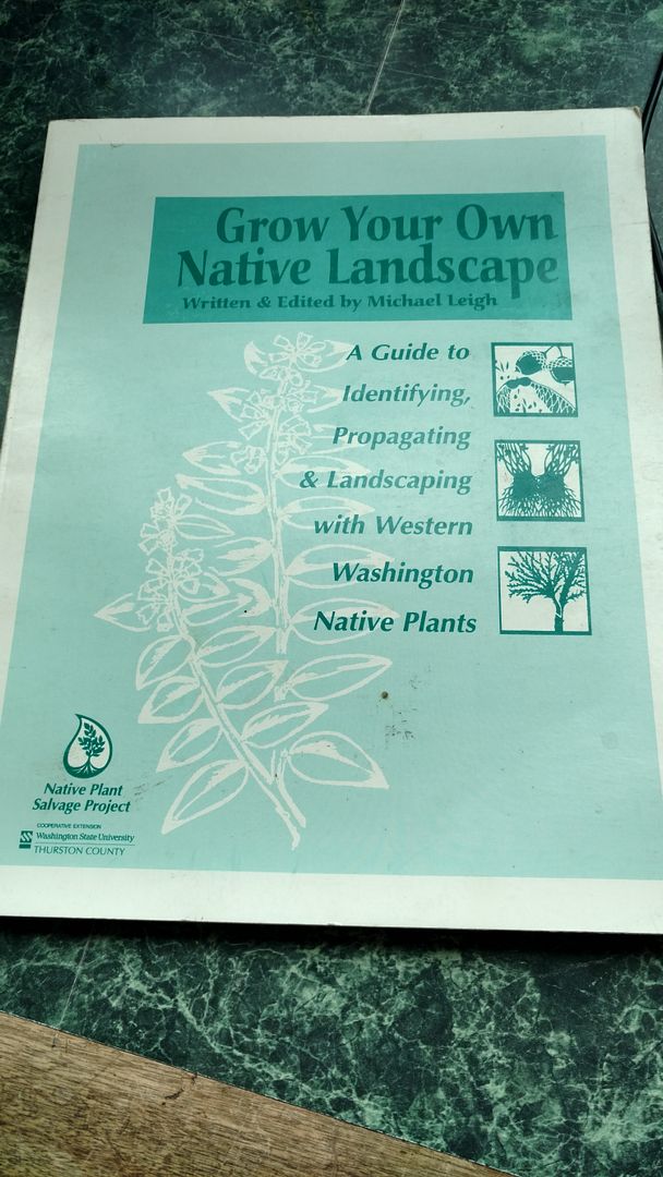 GROW YOUR OWN NATIVE LANDSCAPE A Guide toIdentifying, Propagating and Landscaping with Western WashingtonNative Plants, Michael Leigh GROW YOUR OWN NATIVE LANDSCAPE A Guide toIdentifying, Propagating and Landscaping with Western WashingtonNative Plants, Michael Leigh