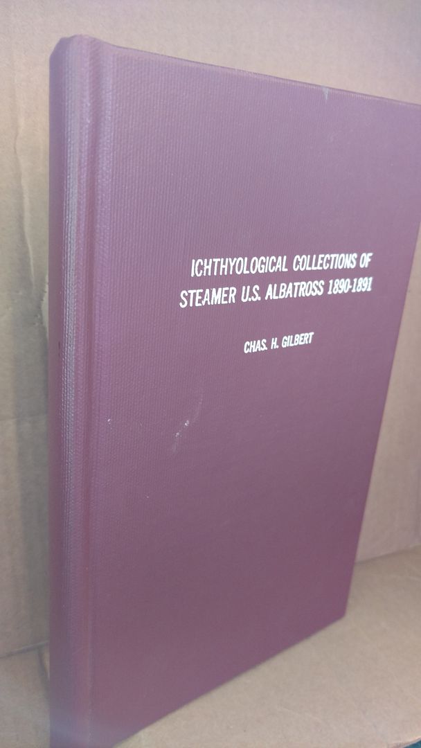 Ichthyological Collections of Steamer U.S. Albatross 1890-1891, Chas H. Gilbert Ichthyological Collections of Steamer U.S. Albatross 1890-1891, Chas H. Gilbert