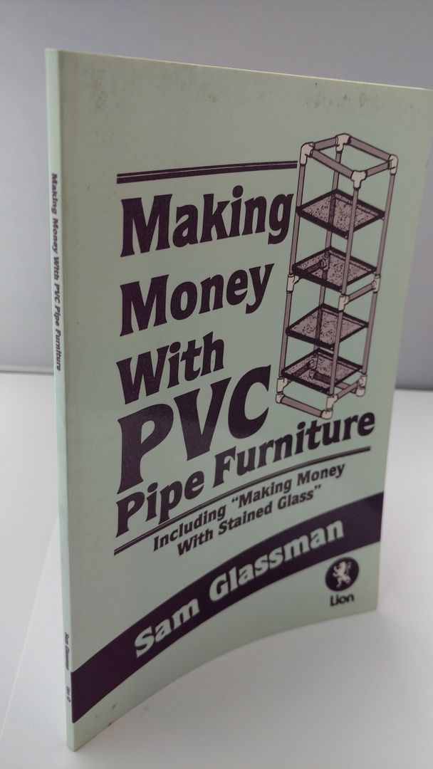 Making Money With PVC Pipe Furniture, Glassman, Sam Making Money With PVC Pipe Furniture, Glassman, Sam
