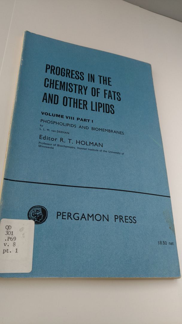 Progress in the Chemistry of Fats and Other Lipids: Volume VIII Part I, Phospholipids and Biomembranes, R.T. Holman, Editor Progress in the Chemistry of Fats and Other Lipids: Volume VIII Part I, Phospholipids and Biomembranes, R.T. Holman, Editor