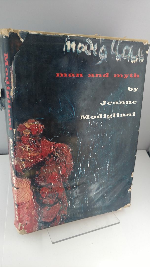 Modigliani: Man and Myth. Trans. From Italian By Esther Rowland Clifford with 153 Illustrations, 16 in Full Color, Modigliani, Jeanne Modigliani: Man and Myth. Trans. From Italian By Esther Rowland Clifford with 153 Illustrations, 16 in Full Color, Modigliani, Jeanne