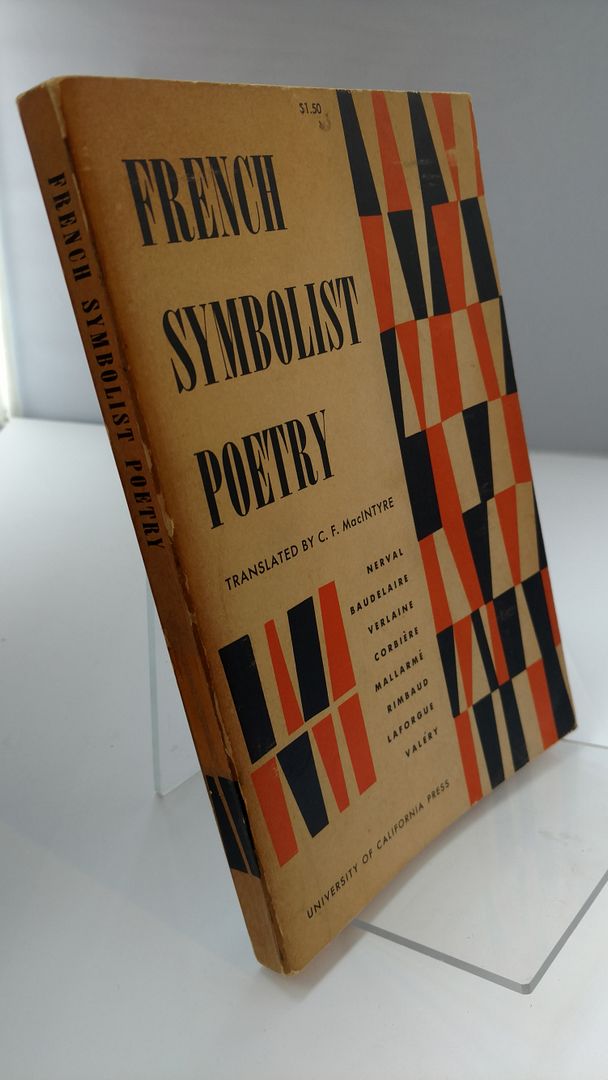 French Symbolist Poetry - Translated by C. F. macIntyre - Nerval, Baudelaire, Verlaine Corbiere Mallarme Rimbald Laforgue Valery, Translated by C. F. macIntyre - Nerval, Baudelaire, Verlaine Corbiere Mallarme Rimbald Laforgue Valery French Symbolist Poetry - Translated by C. F. macIntyre - Nerval, Baudelaire, Verlaine Corbiere Mallarme Rimbald Laforgue Valery, Translated by C. F. macIntyre - Nerval, Baudelaire, Verlaine Corbiere Mallarme Rimbald Laforgue Valery