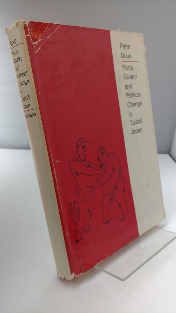 Party Rivalry and Political Change in Taisho Japan (East Asian), Duus Party Rivalry and Political Change in Taisho Japan (East Asian), Duus