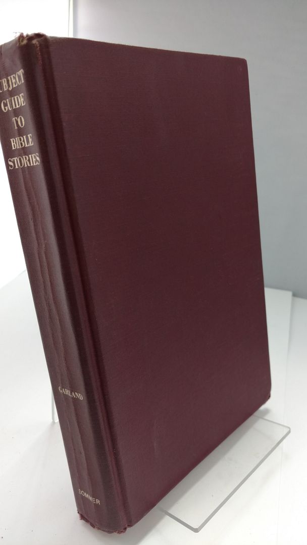 Subject Guide to Bible Stories, Garland, George Frederick Subject Guide to Bible Stories, Garland, George Frederick