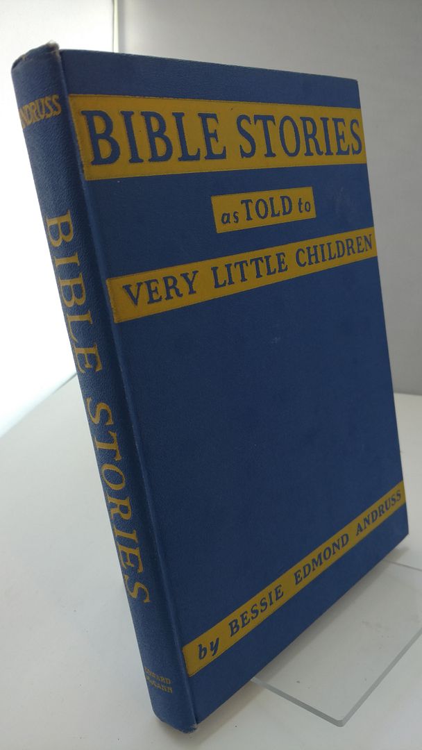 Bible stories as told to very little children, Bessie Edmond Andruss Bible stories as told to very little children, Bessie Edmond Andruss