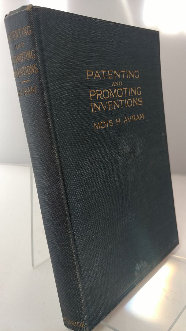 Patenting and Promoting Inventions, Mois H. Avram Patenting and Promoting Inventions, Mois H. Avram