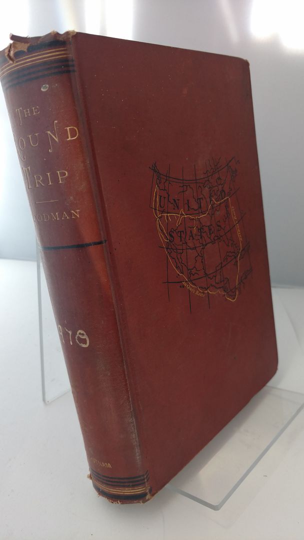 The Round Trip, By Way of Panama, Through California, Oregon, Nevada, Utah, Idaho, and Colorado with Notes on Railroads, Commerce, Agriculture, Mining, Scenery, and People, Codman, John The Round Trip, By Way of Panama, Through California, Oregon, Nevada, Utah, Idaho, and Colorado with Notes on Railroads, Commerce, Agriculture, Mining, Scenery, and People, Codman, John