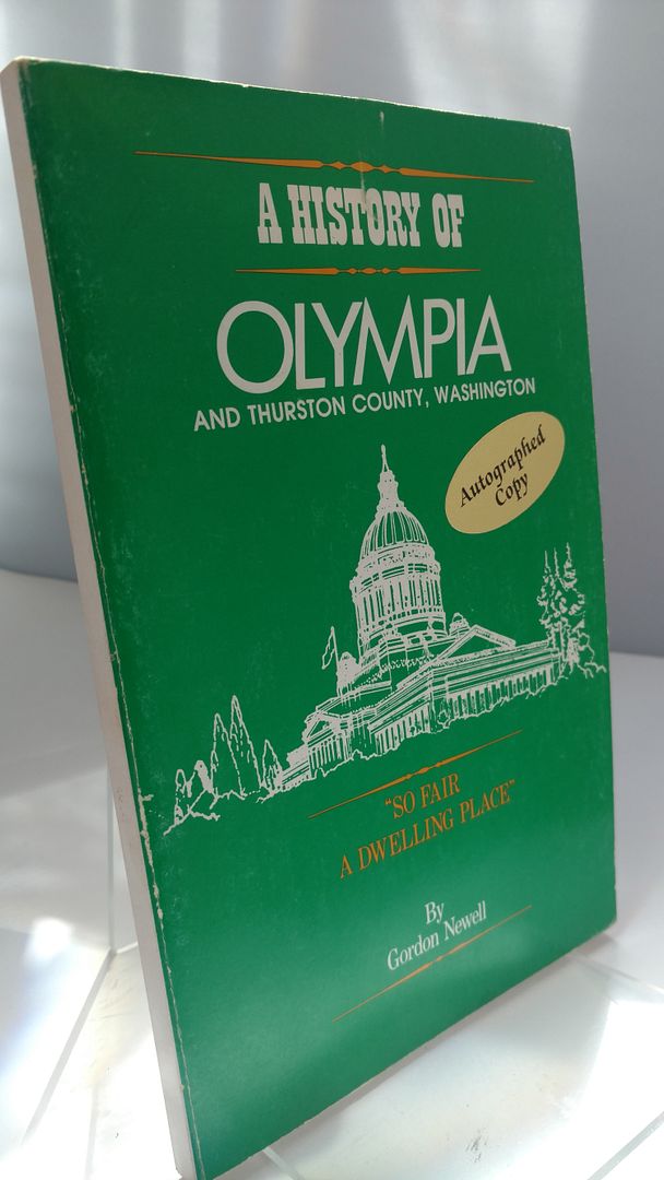 A History of Olympia and Thurston County, Washington aka So Fair A Dwelling Place, Gordon Newell A History of Olympia and Thurston County, Washington aka So Fair A Dwelling Place, Gordon Newell
