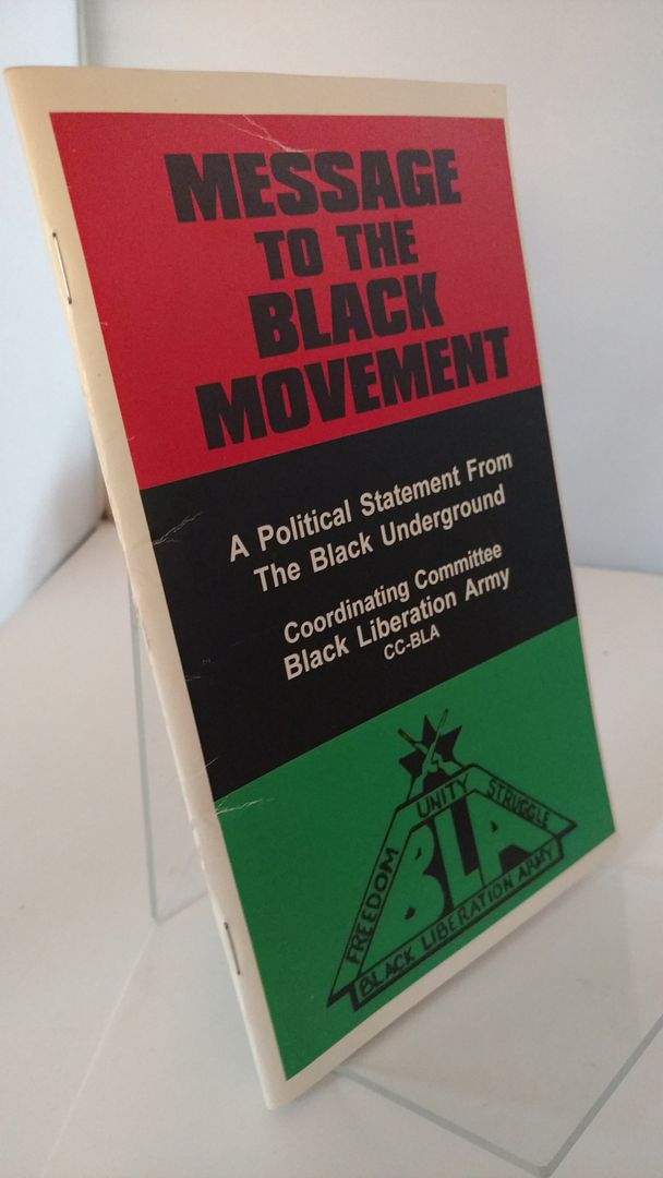 Message To The Black Movement: A Political Statement From The Black Underground, Bla (Black Liberation Army) Co-Ordinating Committee; Bla (Black Liberation Army) Coordinating Committee Message To The Black Movement: A Political Statement From The Black Underground, Bla (Black Liberation Army) Co-Ordinating Committee; Bla (Black Liberation Army) Coordinating Committee
