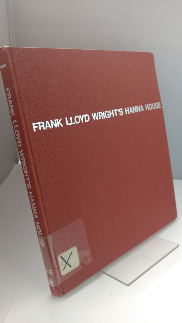 Frank Lloyd Wright's Hanna House: The clients' report (Architectural History Foundation/MIT Press series), Hanna, Paul Robert Frank Lloyd Wright's Hanna House: The clients' report (Architectural History Foundation/MIT Press series), Hanna, Paul Robert