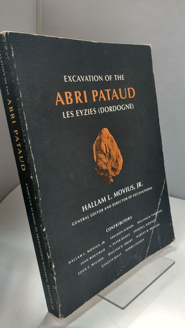 Excavation of the Abri Pataud Les Eyzies (Dordogne): American School of Prehistoric Research Bulletin No. 30, Multiple Authors. Hallam L. Movius, Jr., Editor Excavation of the Abri Pataud Les Eyzies (Dordogne): American School of Prehistoric Research Bulletin No. 30, Multiple Authors. Hallam L. Movius, Jr., Editor