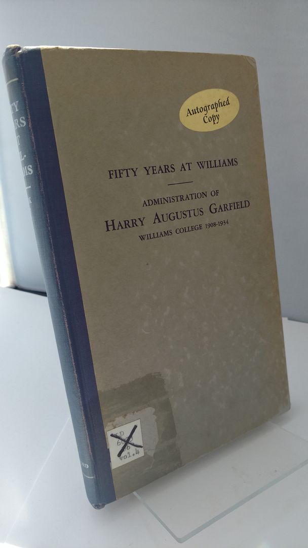 Fifty Years at Williams; Under the Administration of the Presidents Chadbourne, Carter, Hewitt, Hopkins and Garfield (Administration of Harry Augustus Garfield, Williams College 1908-1934, Botsford, E. Herbert Fifty Years at Williams; Under the Administration of the Presidents Chadbourne, Carter, Hewitt, Hopkins and Garfield (Administration of Harry Augustus Garfield, Williams College 1908-1934, Botsford, E. Herbert