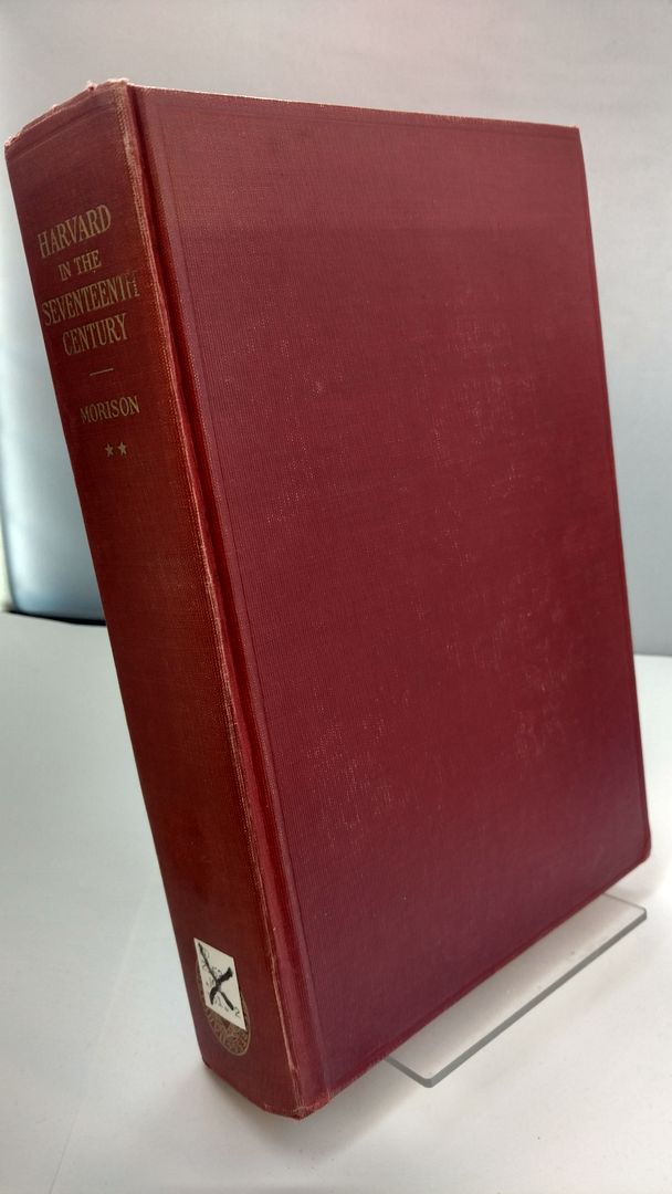 Harvard College in the Seventeenth Century: Parts I and II, Morison, Samuel Eliot Harvard College in the Seventeenth Century: Parts I and II, Morison, Samuel Eliot