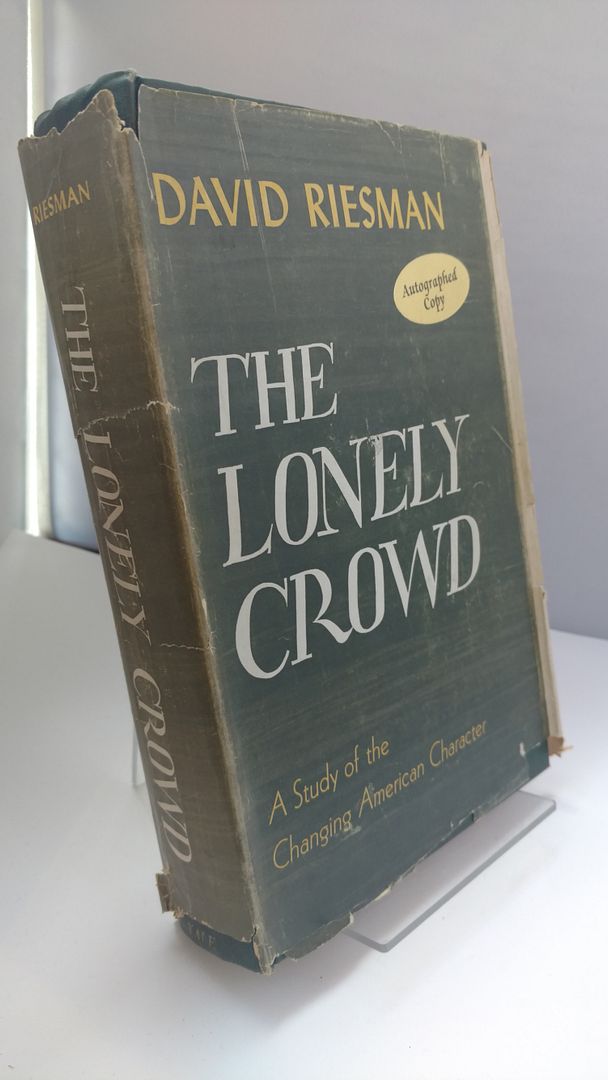 The Lonely Crowd; a Study of the Changing American Character, by David Riesman in Collaboration with Reuel Denney and Nathan Glazer, Riesman, David (1909-2002) The Lonely Crowd; a Study of the Changing American Character, by David Riesman in Collaboration with Reuel Denney and Nathan Glazer, Riesman, David (1909-2002)