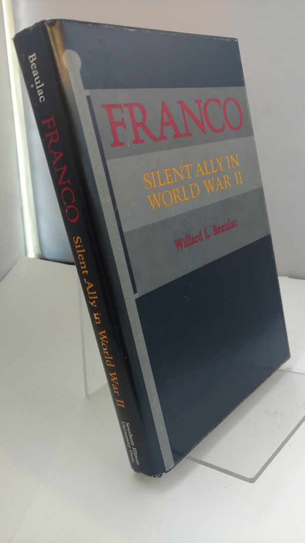 Franco: Silent Ally in World War II, Beaulac, Willard L. Franco: Silent Ally in World War II, Beaulac, Willard L.