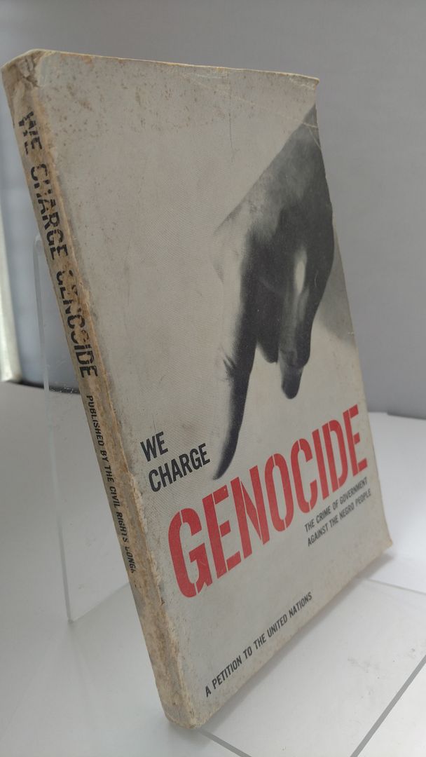 We Charge Genocide: The Historic Petition to the United Nations for Relief From a Crime of the United States Government Against the Negro People, The Civil Rights Congress We Charge Genocide: The Historic Petition to the United Nations for Relief From a Crime of the United States Government Against the Negro People, The Civil Rights Congress