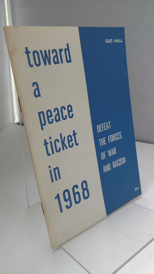 TOWARD A PEACE TICKET IN 1968: Defeat the Forces of War and Racism, HALL, Gus. TOWARD A PEACE TICKET IN 1968: Defeat the Forces of War and Racism, HALL, Gus.