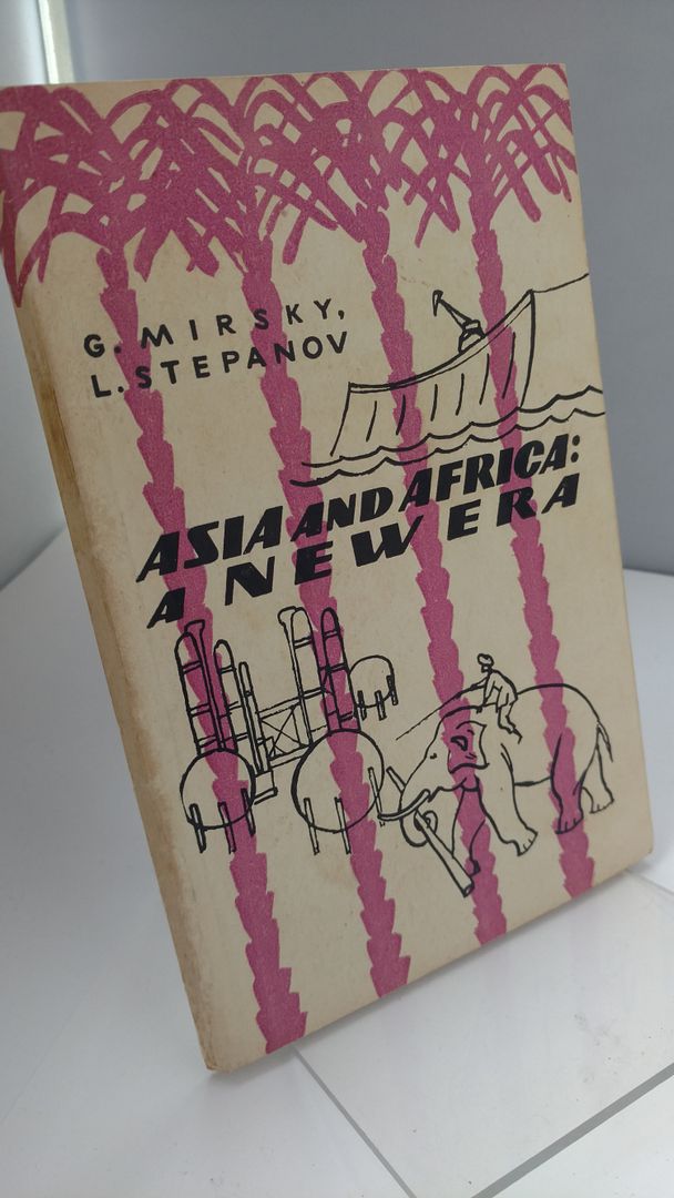Asia and Africa: a New Era, Mirsky, G. And L. Stepanov Asia and Africa: a New Era, Mirsky, G. And L. Stepanov