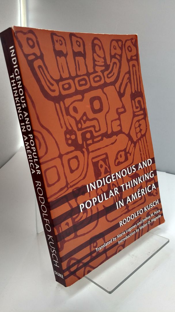 Indigenous and Popular Thinking in América (Latin America Otherwise), Kusch, Rodolfo Indigenous and Popular Thinking in América (Latin America Otherwise), Kusch, Rodolfo