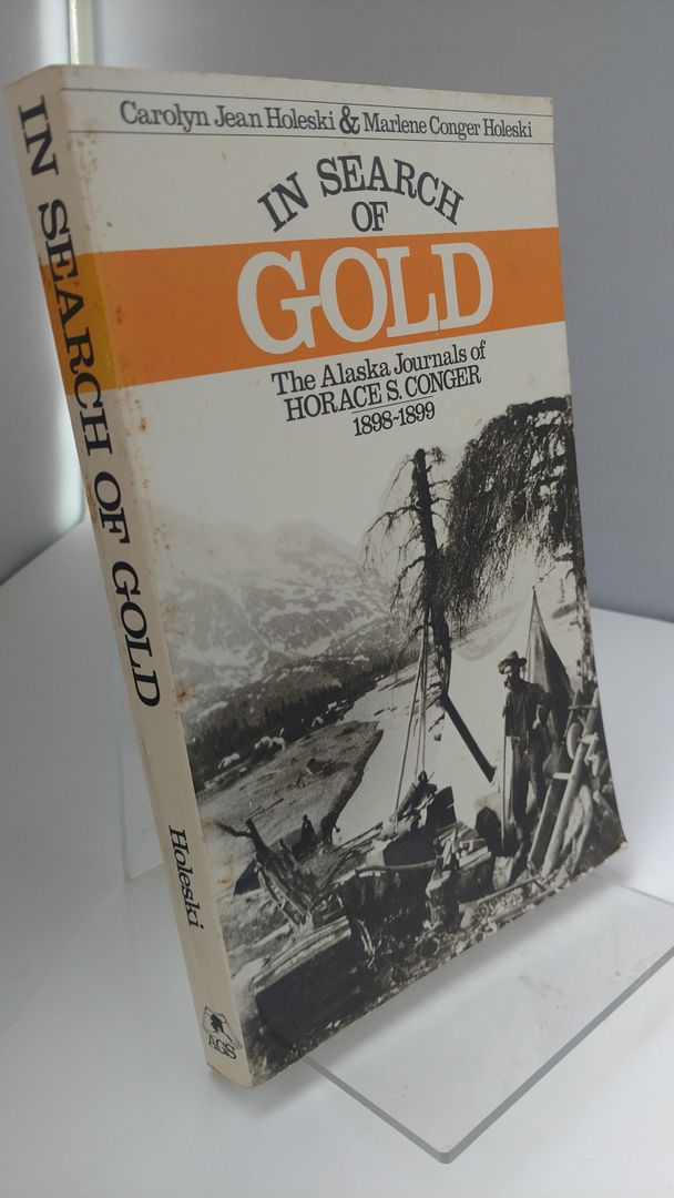 In search of gold: The Alaska journals of Horace S. Conger, 1898-1899 (Alaska Historical Commission studies in history), Conger, Horace S In search of gold: The Alaska journals of Horace S. Conger, 1898-1899 (Alaska Historical Commission studies in history), Conger, Horace S