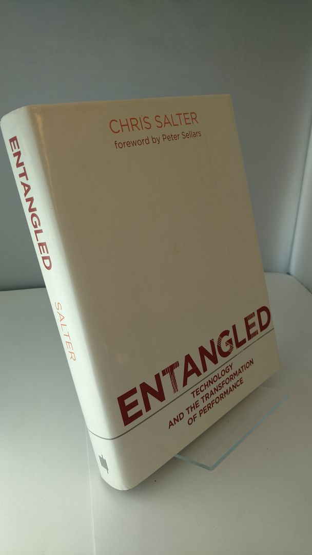 Entangled: Technology and the Transformation of Performance (The MIT Press), Salter, Chris Entangled: Technology and the Transformation of Performance (The MIT Press), Salter, Chris