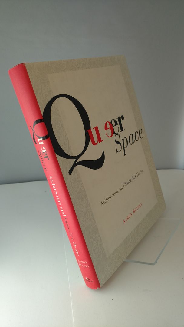 Queer Space: Architecture and Same-Sex Desire, Betsky, Aaron Queer Space: Architecture and Same-Sex Desire, Betsky, Aaron