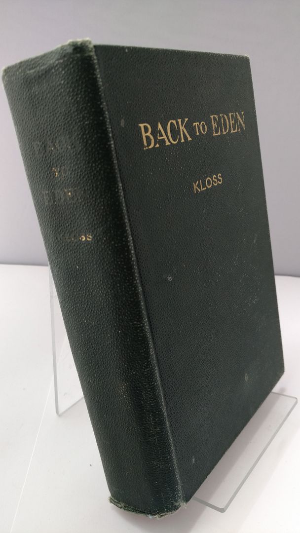 Back to Eden: A human interest story of health and restoration to be found in herb, root, and bark, Kloss, Jethro Back to Eden: A human interest story of health and restoration to be found in herb, root, and bark, Kloss, Jethro