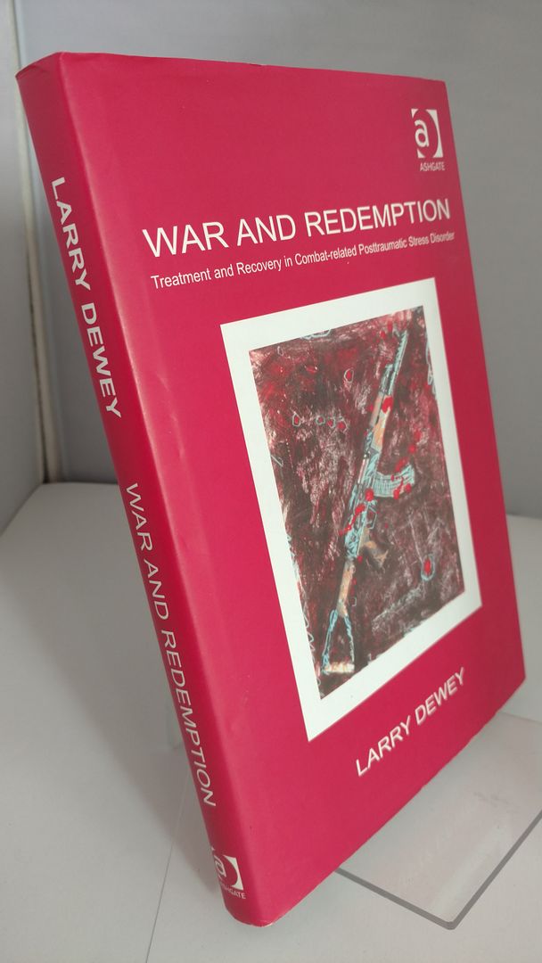 War and Redemption: Treatment and Recovery in Combat-related Posttraumatic Stress Disorder, Dewey, Larry War and Redemption: Treatment and Recovery in Combat-related Posttraumatic Stress Disorder, Dewey, Larry