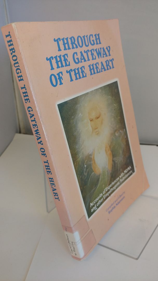 Through the Gateway of the Heart: Accounts of Experiences with MDMA and Other Emphathogenic Substances Through the Gateway of the Heart: Accounts of Experiences with MDMA and Other Emphathogenic Substances