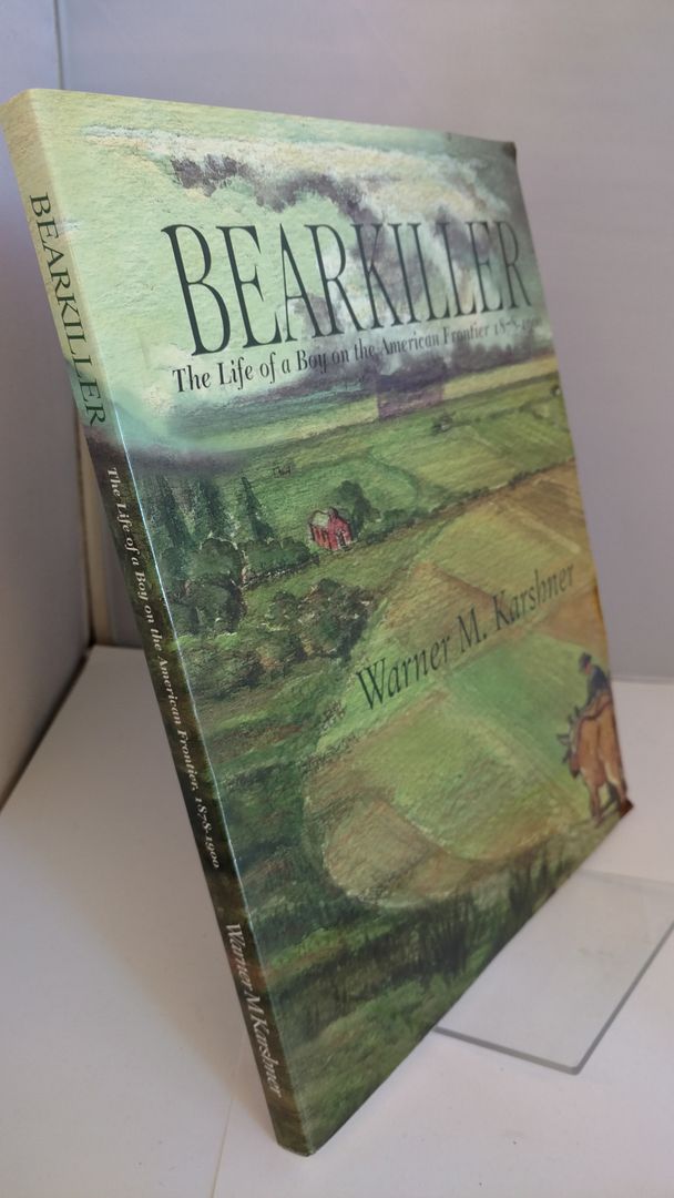 Bearkiller : The Life of a Boy on the American Frontier, 1870-1900, Karshner, Warner M. Bearkiller : The Life of a Boy on the American Frontier, 1870-1900, Karshner, Warner M.