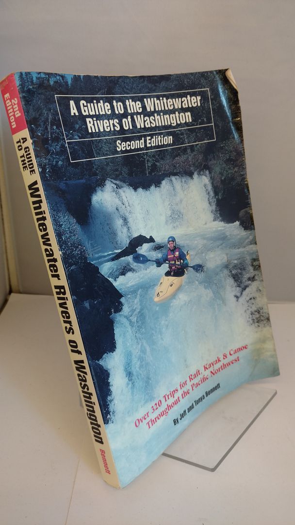 A Guide to the Whitewater Rivers of Washington, Over 320 Trips for Raft, Kayak & Canoe, 2nd Edition, Jeff Bennett; Tonya Bennett A Guide to the Whitewater Rivers of Washington, Over 320 Trips for Raft, Kayak & Canoe, 2nd Edition, Jeff Bennett; Tonya Bennett