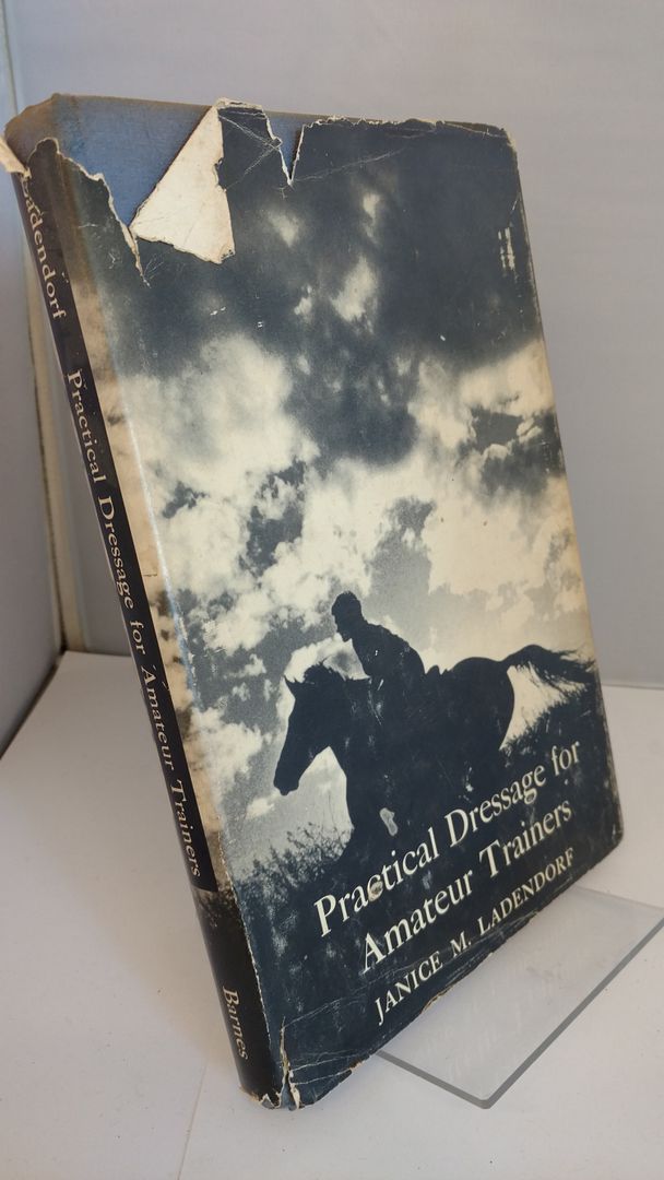 Practical dressage for amateur trainers, Ladendorf, Janice M Practical dressage for amateur trainers, Ladendorf, Janice M