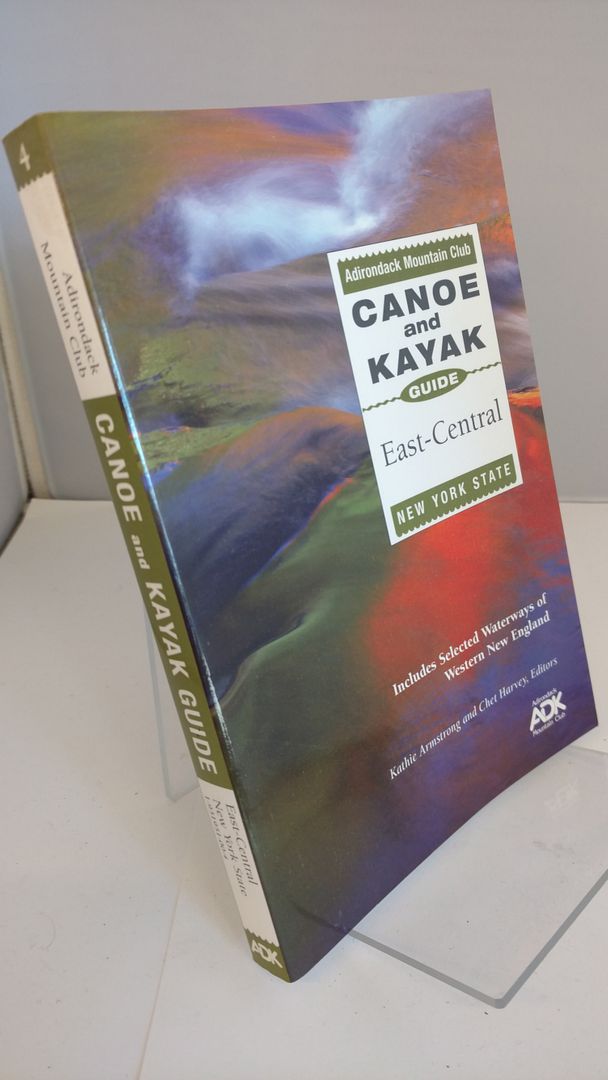 The Adirondack Mountain Club Canoe and Kayak Guide: East-Central New York State, Kathie Armstrong The Adirondack Mountain Club Canoe and Kayak Guide: East-Central New York State, Kathie Armstrong