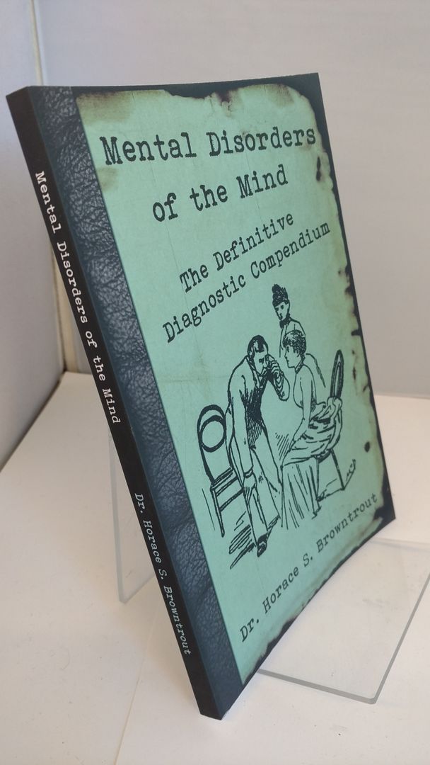 Mental Disorders of the Mind: The Definitive Diagnostic Compendium, Browntrout, Dr. Horace S. Mental Disorders of the Mind: The Definitive Diagnostic Compendium, Browntrout, Dr. Horace S.