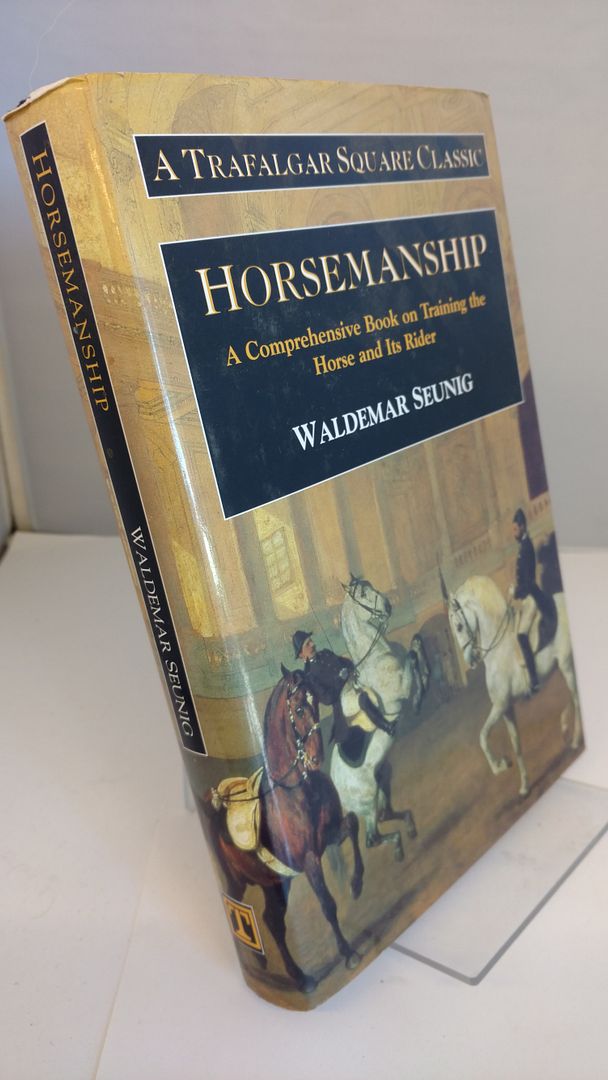 Horsemanship: A Comprehensive Book on Training the Horse and Its Rider (Trafalgar Square Classic), Seunig, Waldemar Horsemanship: A Comprehensive Book on Training the Horse and Its Rider (Trafalgar Square Classic), Seunig, Waldemar