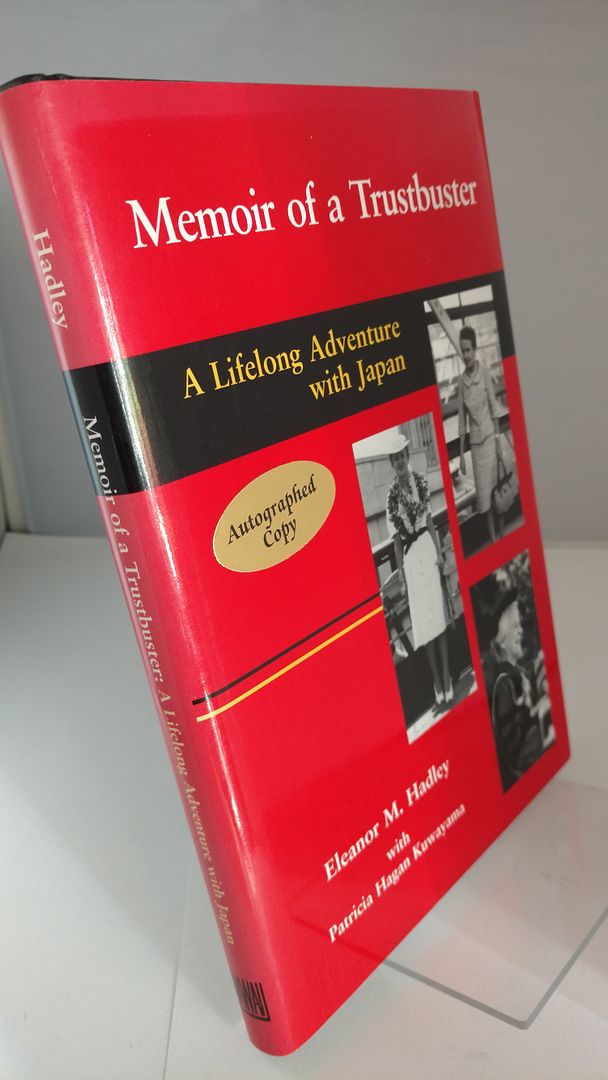 Memoir of a Trustbuster: A Lifelong Adventure with Japan, Hadley, Eleanor M.; Kuwayama, Patricia Hagan Memoir of a Trustbuster: A Lifelong Adventure with Japan, Hadley, Eleanor M.; Kuwayama, Patricia Hagan
